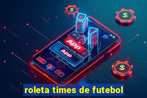 roleta times de futebol